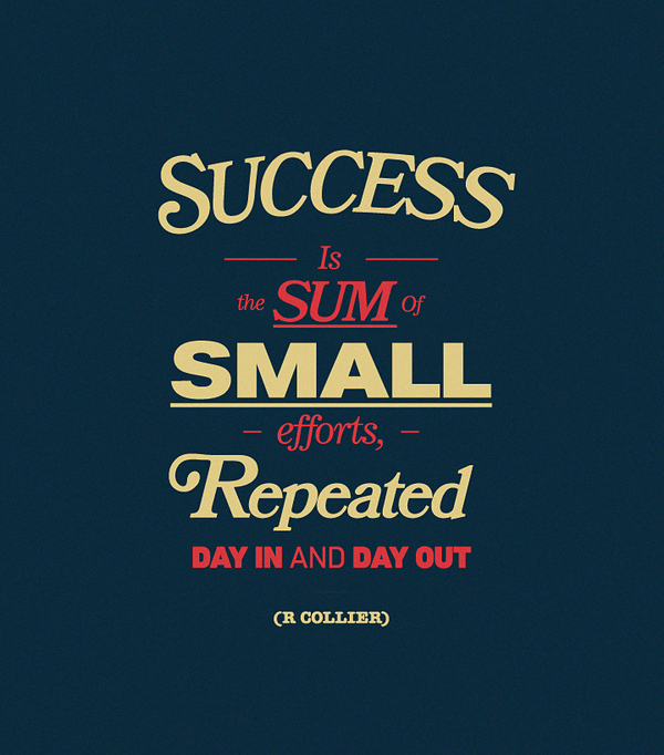 quote Success is the sum of small efforts