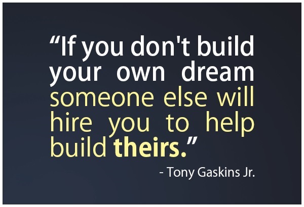 Tony Gaskins quote building your dreams